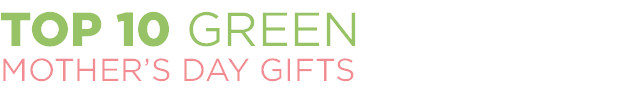 TOP 10 GREEN MOTHER'S DAY GIFTS